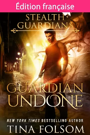 Tina Folsom - Gardiens de la Nuit, Tome 4 : Guardian Undone